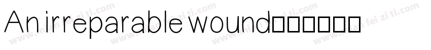 An irreparable wound字体转换